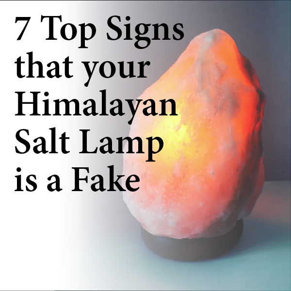 7 Top Signs that your Himalayan Salt Lamp is a Fake 1