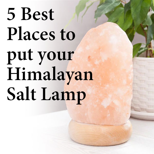 5 Best Places to put your Himalayan Salt Lamp