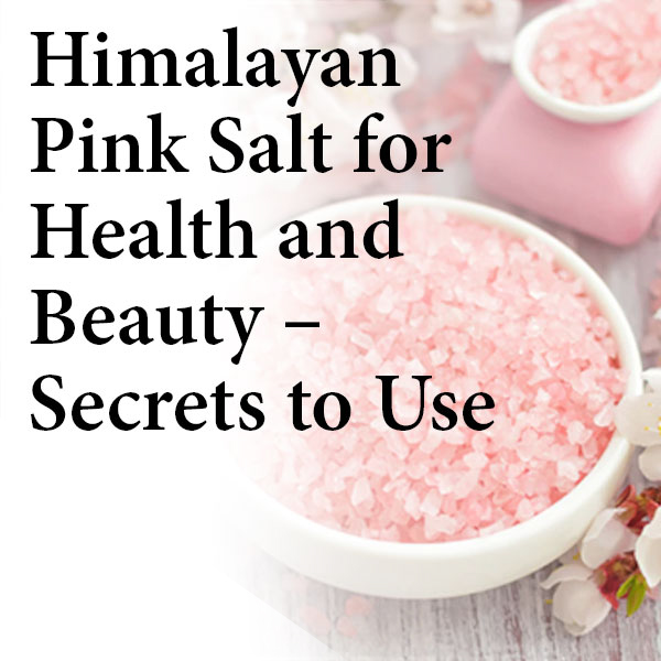 6 Healing Himalayan Pink Salt Benefits - How to Use Himalayan Salt