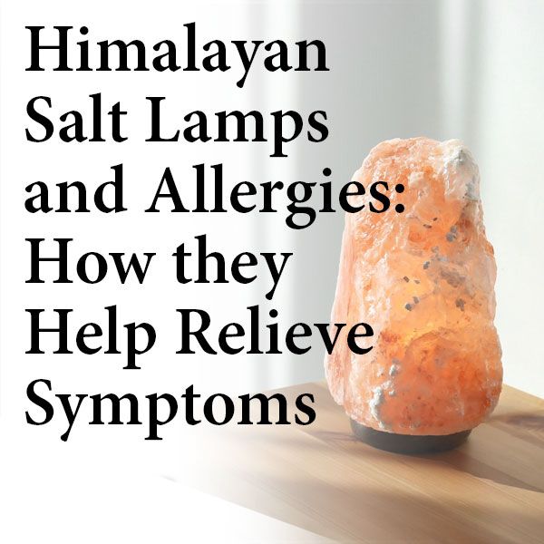 Himalayan Salt Lamps and Allergies How they Help Relieve Symptoms