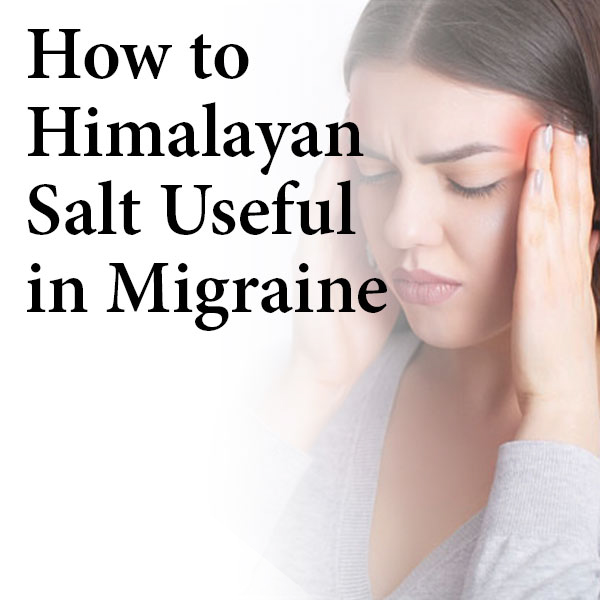 How to Himalayan Salt Useful in Migraine