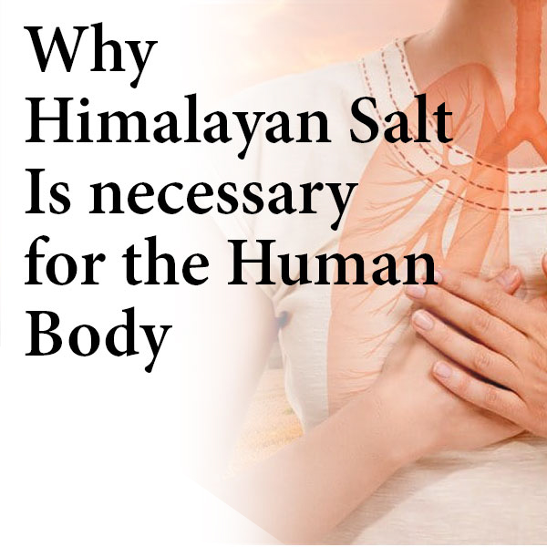 Why Himalayan Salt is Necessary for the Human Body